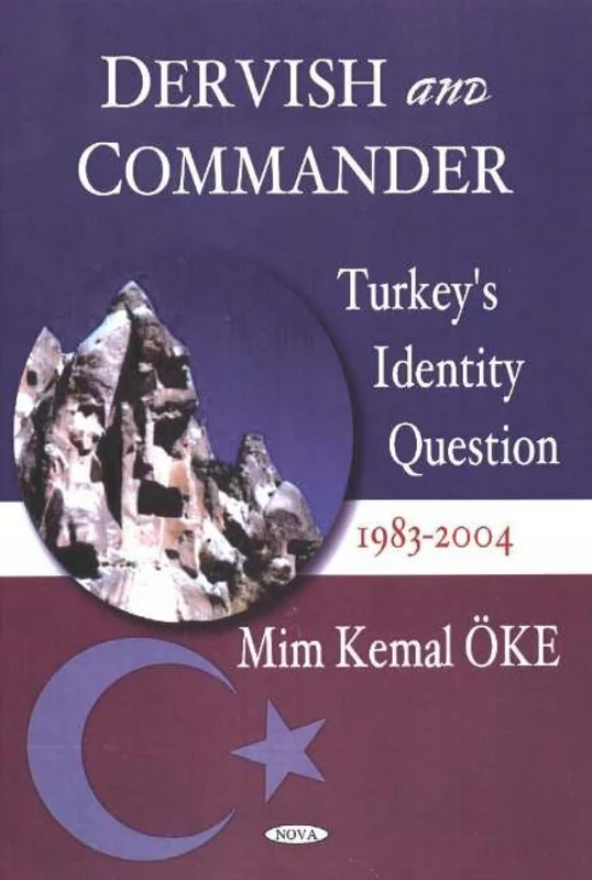 The Dervish and Commander: Turkey's Identity Question 1983-2004