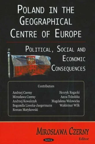 Poland in the Geographical Centre of Europe: Political, Social and Economic Consequences: Political, Social & Economic Consequences