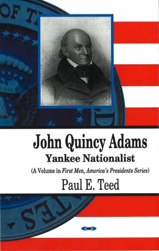 John Quincy Adams: Yankee Nationalist (First Men, America's Presidents)
