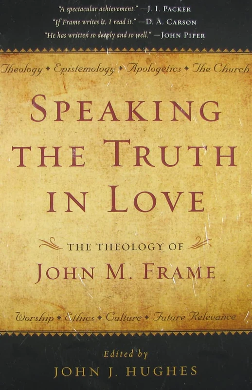 Speaking the Truth in Love, The Theology of John M. Frame