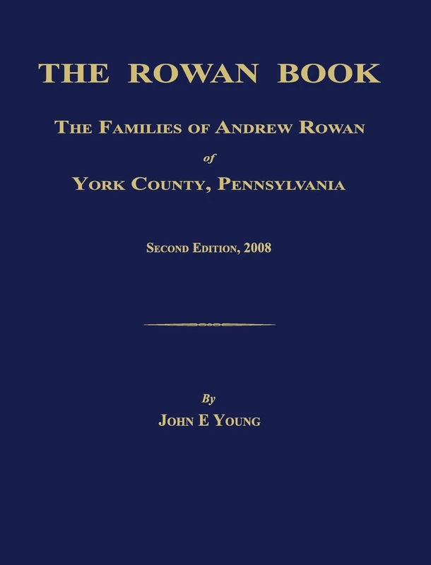 The Rowan Book: The Families of Andrew Rowan of York County, Pennsylvania. Second Edition, 2008.