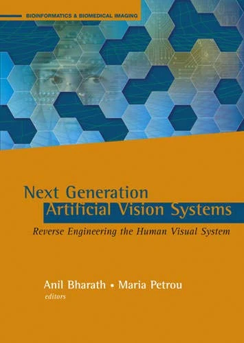 Next Generation Artificial Vision Systems: Reverse Engineering the Human Visual System (Bioinformatics & Biomedical Imaging)