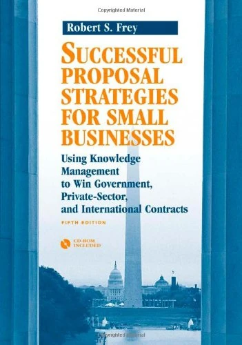 Successful Proposal Strategies for Small Businesses: Using Knowledge Management to Win Government, Private-sector, and International Contracts - Image 1