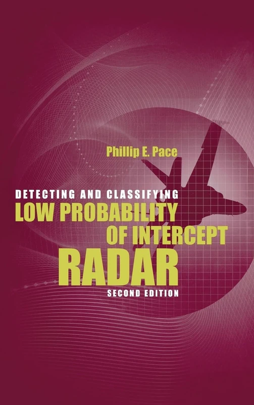 Detecting and Classifying Low Probability of Intercept Radar (Artech House Remote Sensing Library)