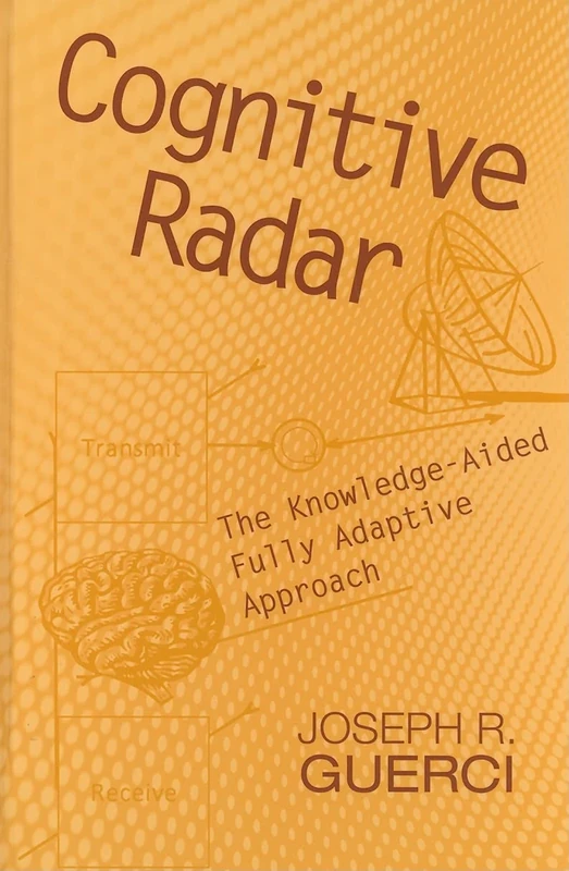 Cognitive Radar: The Knowledge-Aided Fully Adaptive Approach (Artech House Remote Sensing Library)