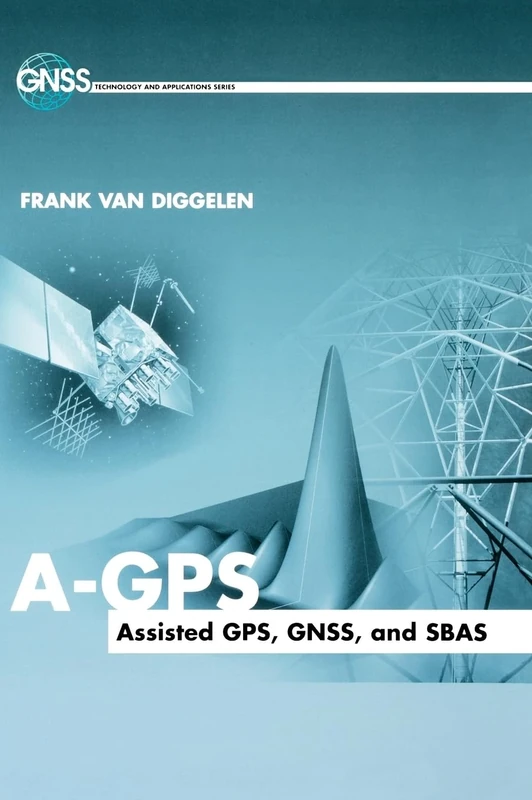 A-GPS: Assisted GPS, GNSS, and SBAS (GNSS Technology and Applications)