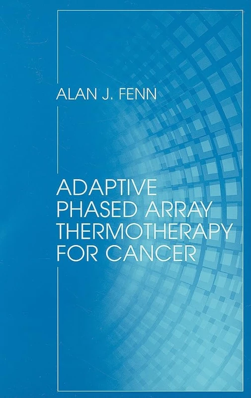 Artech House - Adaptive Phased Array Thermotherapy for Cancer
