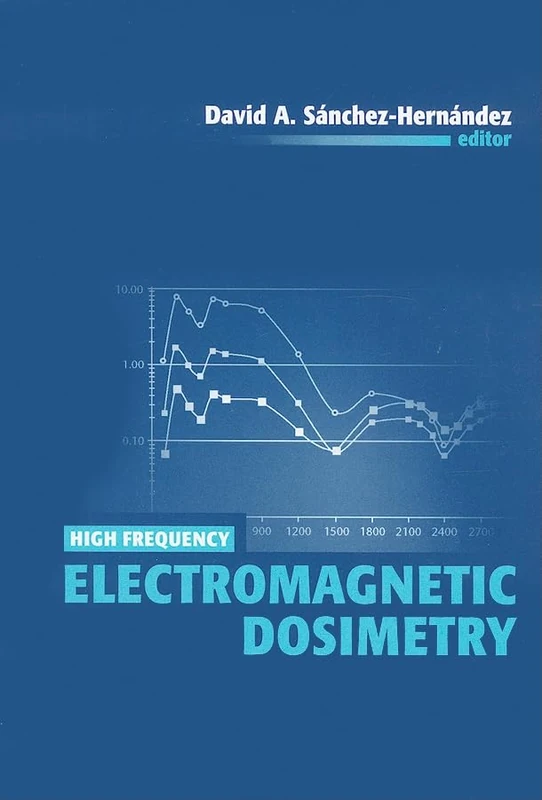 High Frequency Electromagnetic Dosimetry (Artech House Electromagnetic Analysis)