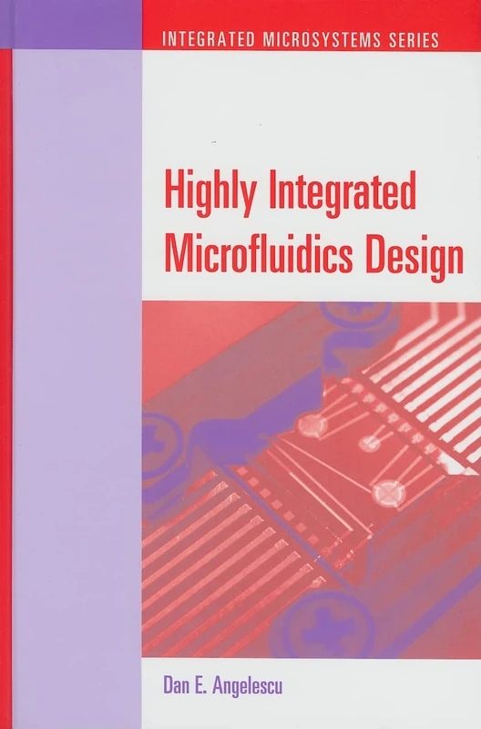 Highly Integrated Microfluidics Design: 1 (Integrated Microsystems)