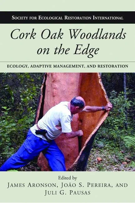 Cork Oak Woodlands on the Edge: Ecology, Adaptive Management, and Restoration (Science & Practice of Ecological Restoration) (The Science and Practice of Ecological Restoration Series)