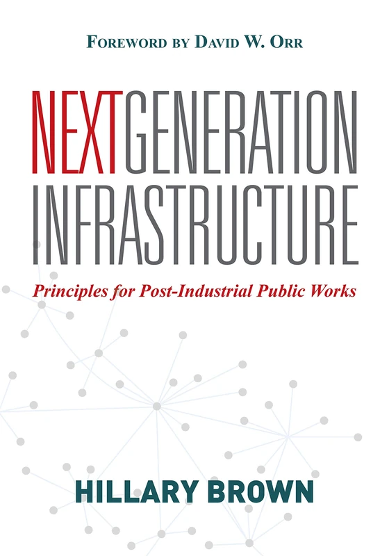 Next generation infrastructure: Principles for Post-industrial Public Works