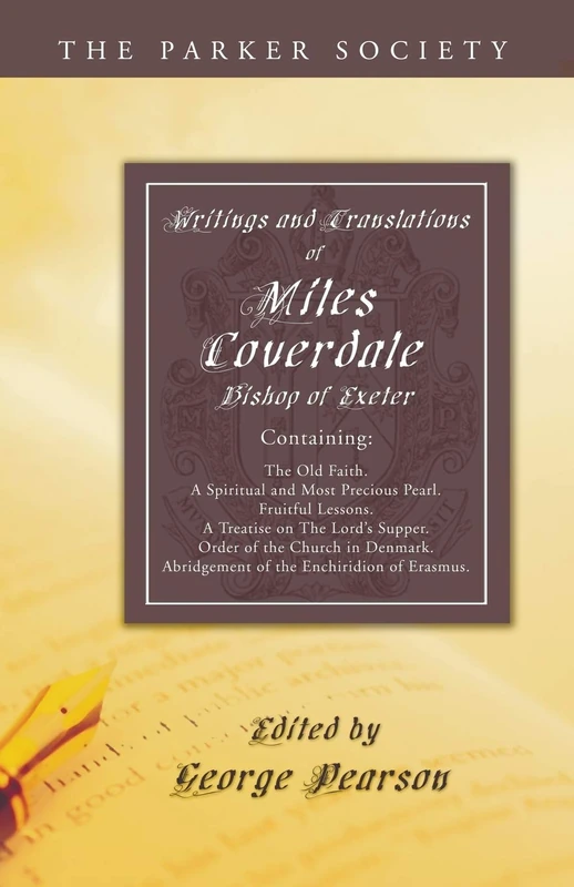 Writings and Translations of Miles Coverdale, Bishop of Exeter: Containing the Old Faith, a Spiritual and Most Precious Pearl, Fruitful Lessons, a ... the Enchiridion of Erasmus (Parker Society) - Image 1