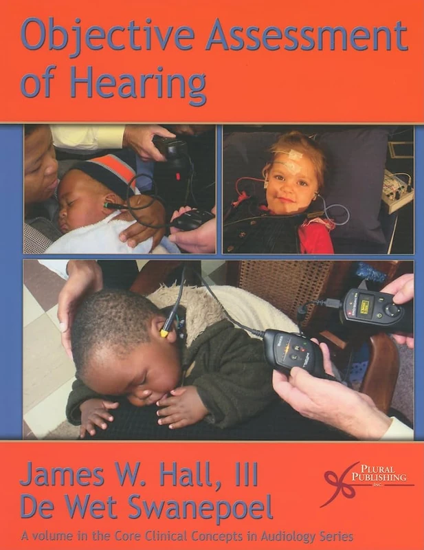 Objective Assessment of Hearing (Core Clinical Concepts in Audiology)