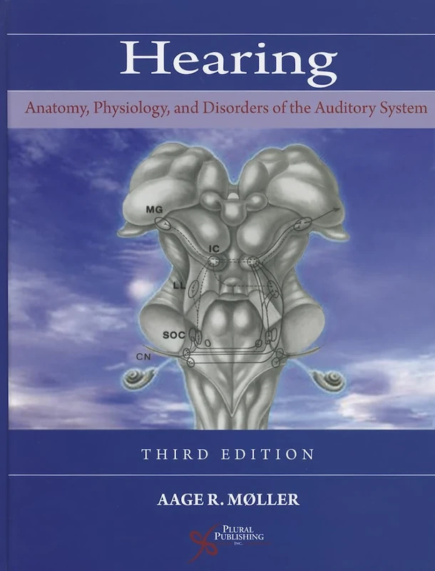Hearing: Anatomy, Physiology, and Disorders of the Auditory System, Third Edition