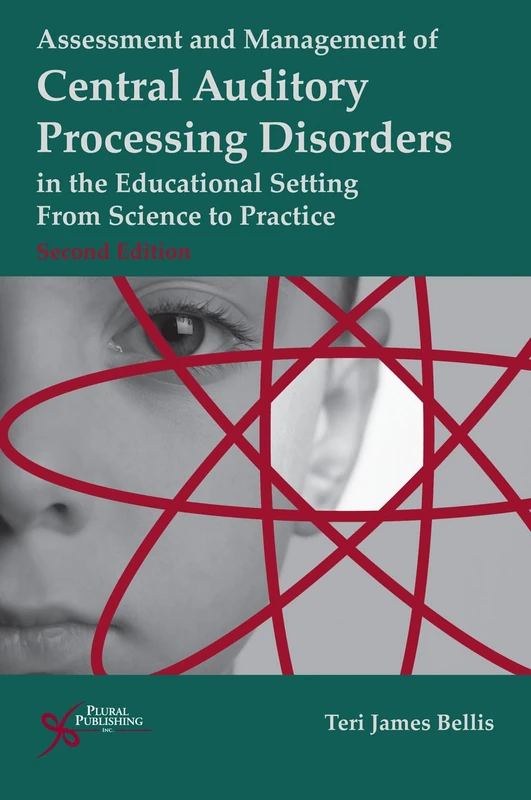Assessment of Management of Central Auditory Processing Disorders in the Educational Setting: From Science to Practice