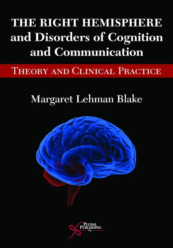 The Right Hemisphere and Disorders of Cognition and Communication: Theory and Clinical Practice