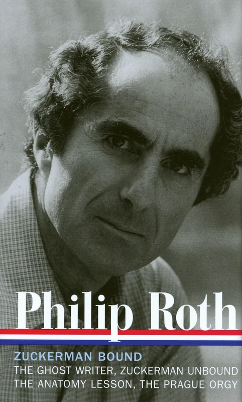 Philip Roth: Zuckerman Bound: A Trilogy & Epilogue 1979-1985 (LOA #175): The Ghost Writer / Zuckerman Unbound / The Anatomy Lesson / The Prague Orgy: 4 (Library of America Philip Roth Edition)