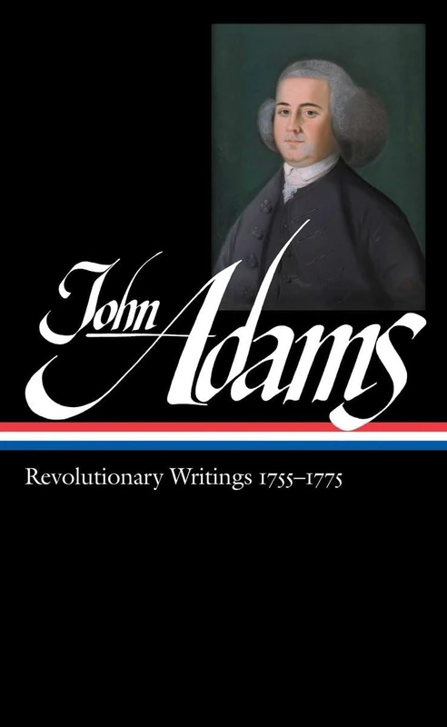 John Adams: Revolutionary Writings 1755-1775 (Loa #213): 1 (Library of America Adams Family Collection)