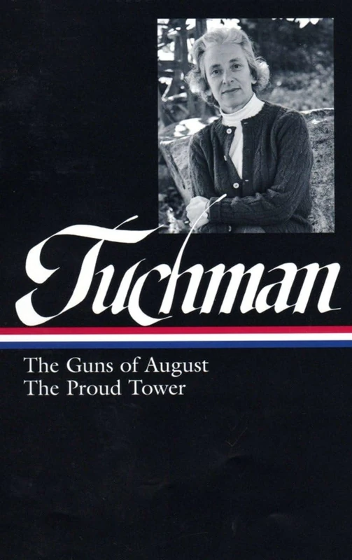 Barbara W. Tuchman: The Guns Of August, The Proud Tower (Loa #222) (Library of America, 222)