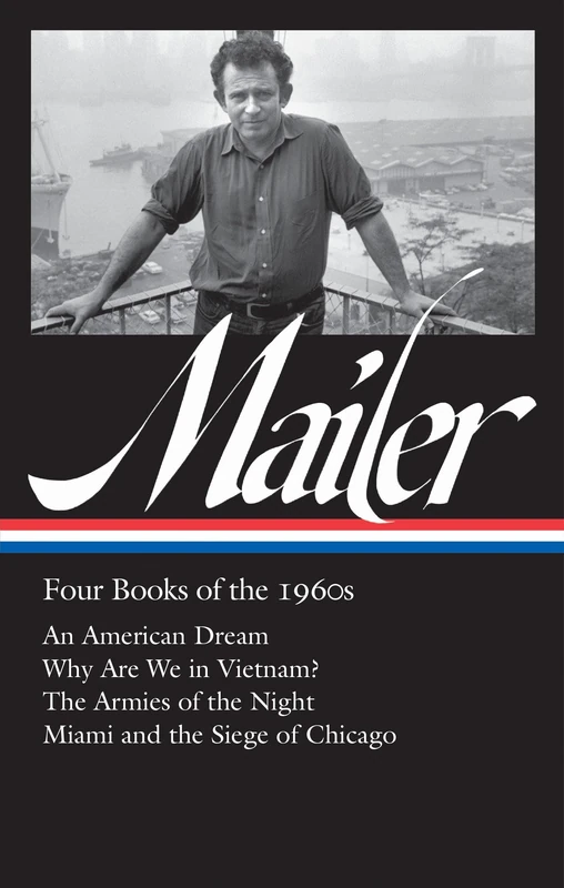 Norman Mailer: Four Books of the 1960s (LOA #305): An American Dream / Why Are We in Vietnam? / The Armies of the Night / Miami and the Siege of Chicago (The Library of America, 305)