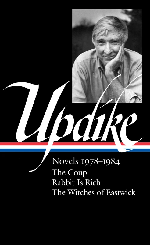 John Updike: Novels 1978-1984: The Coup / Rabbit is Rich / The Witches of Eastwick (The Library of America, 339)