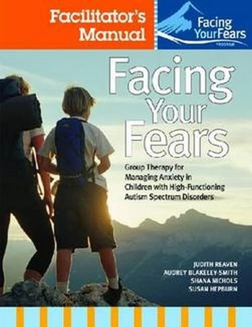 Facing Your Fears: Facilitator's Set: Group Therapy for Managing Anxiety in Children with High-functioning Autism Spectrum Disorders