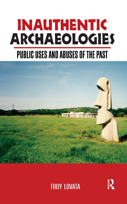 Inauthentic Archaeologies by Troy Lovata - Routledge Book