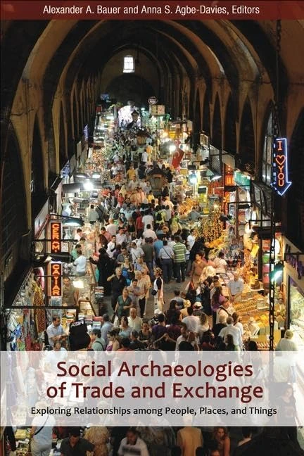 Social Archaeologies of Trade and Exchange: Exploring Relationships among People, Places, and Things