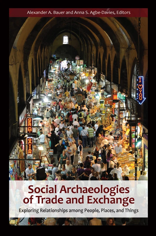 Social Archaeologies of Trade and Exchange: Exploring Relationships among People, Places, and Things (Arcaheology)