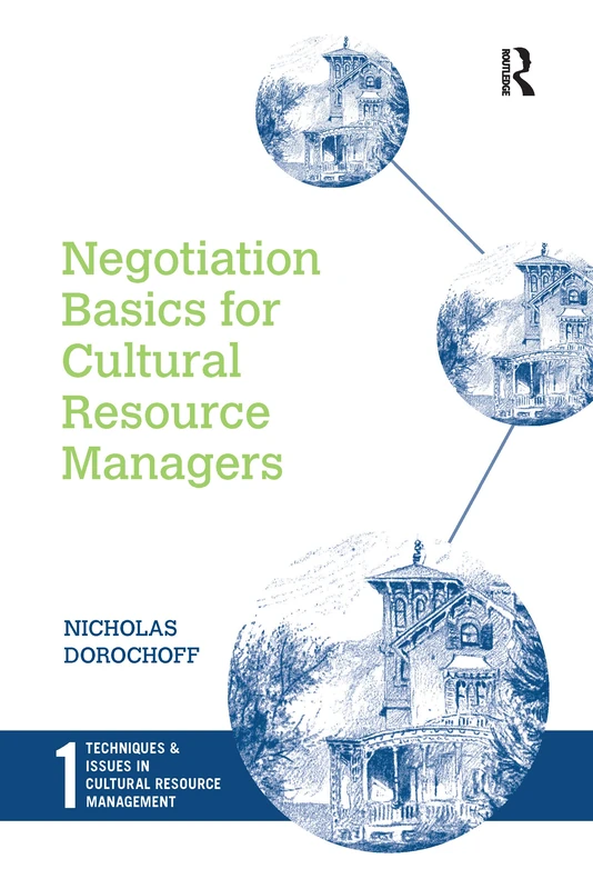 Negotiation Basics for Cultural Resource Managers: Volume 1 (Techniques & Issues in Cultural Resource Management)