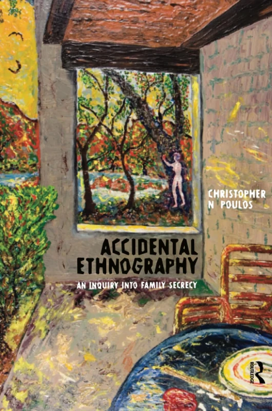 Accidental Ethnography: An Inquiry into Family Secrecy (Routledge Education Classic Edition)