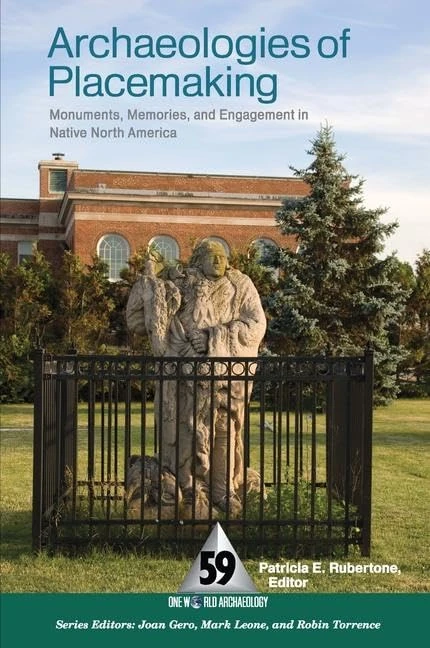 Archaeologies of Placemaking: Monuments, Memories, and Engagement in Native North America (One World Archaeology (Hardcover))