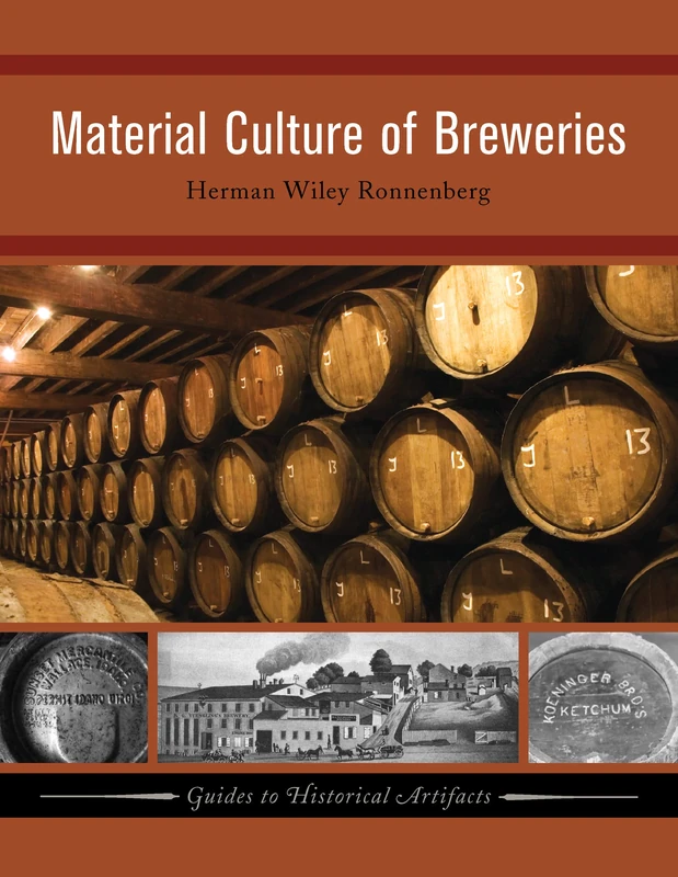 Material Culture of Breweries: Volume 2 (Guides to Historical Artifacts)