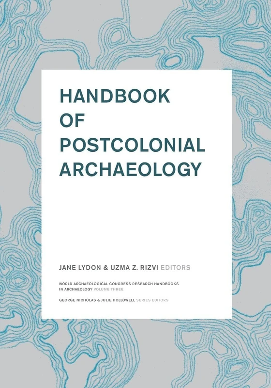 Handbook of Postcolonial Archaeology: 3 (World Archaeological Congress Research)
