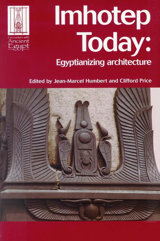 Imhotep Today: Egyptianizing Architecture (Encounters with Ancient Egypt)