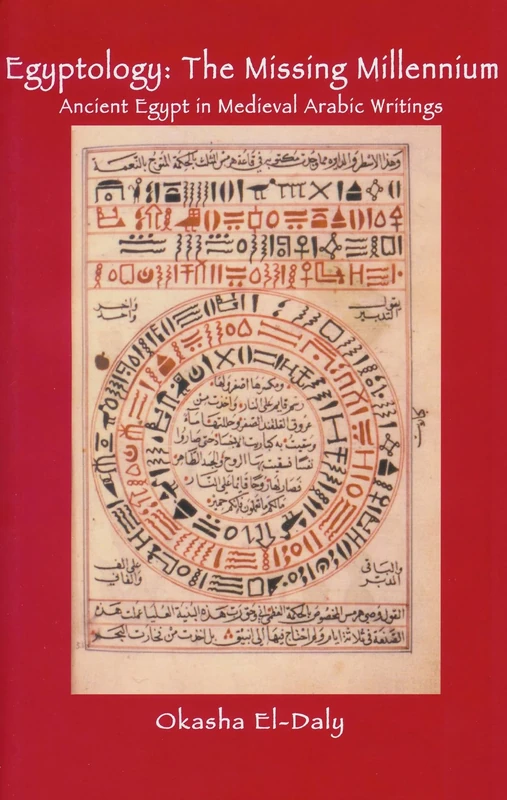 Egyptology: The Missing Millennium: Ancient Egypt in Medieval Arabic Writings (UCL Institute of Archaeology Publications)