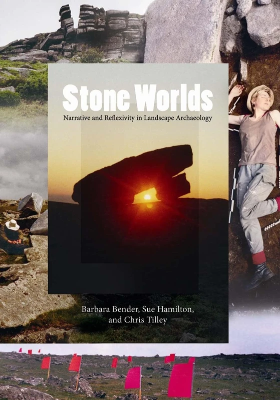 Stone Worlds: Narrative and Reflexivity in Landscape Archaeology (UCL Institute of Archaeology Publications)