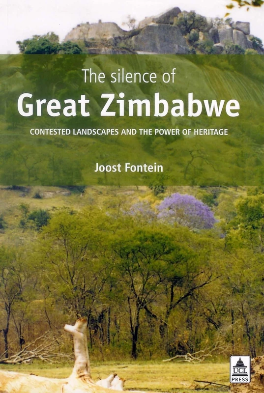 The Silence of Great Zimbabwe: Contested Landscapes and the Power of Heritage (UCL Institute of Archaeology Publications)