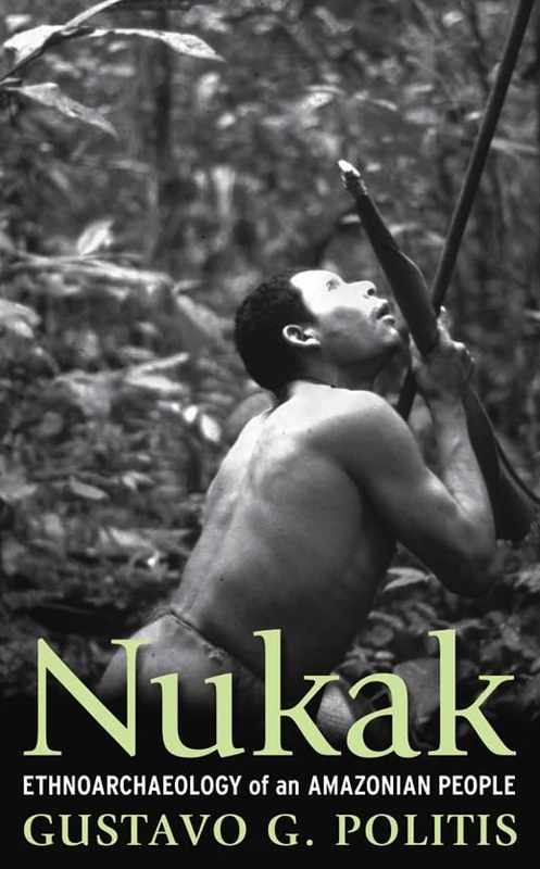 Nukak: Ethnoarchaeology of an Amazonian People (UCL Institute of Archaeology Publications)