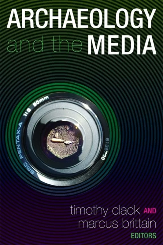 Archaeology and the Media (UCL Institute of Archaeology Publications)