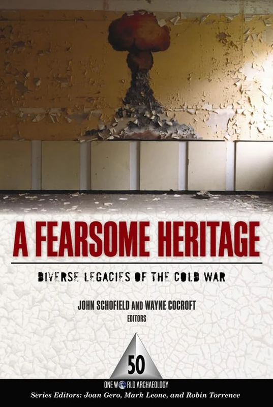 A Fearsome Heritage: Diverse Legacies of the Cold War: 50 (One World Archaeology (Paperback))