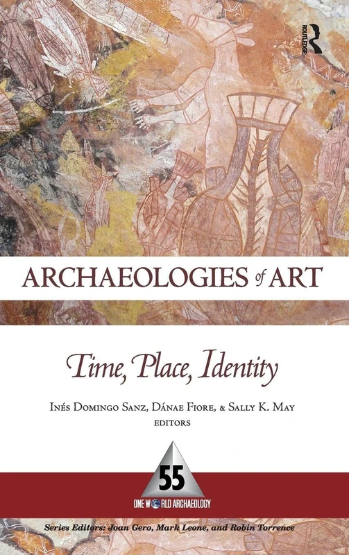 Archaeologies of Art: Time, Place, and Identity (One World Archaeology)