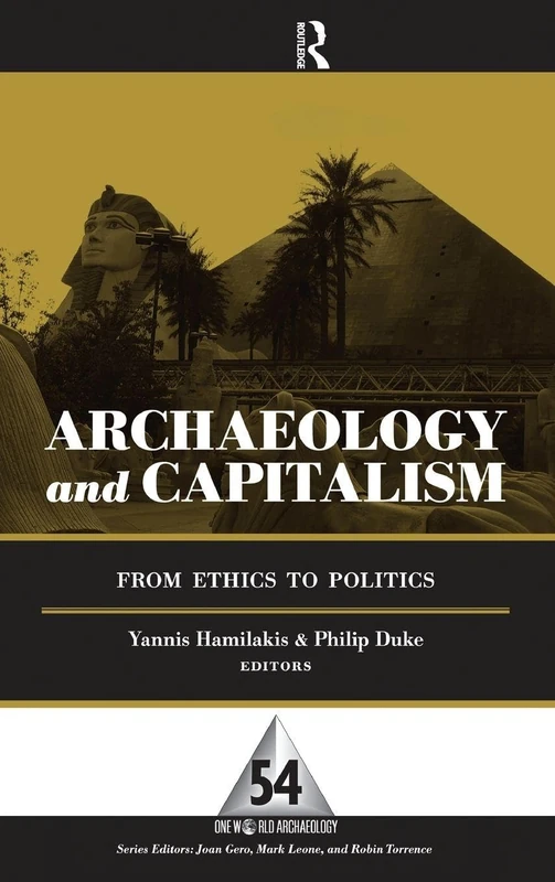Archaeology and Capitalism: From Ethics to Politics (One World Archaeology (Hardcover))