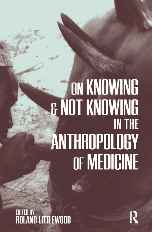 On Knowing and Not Knowing in the Anthropology of Medicine