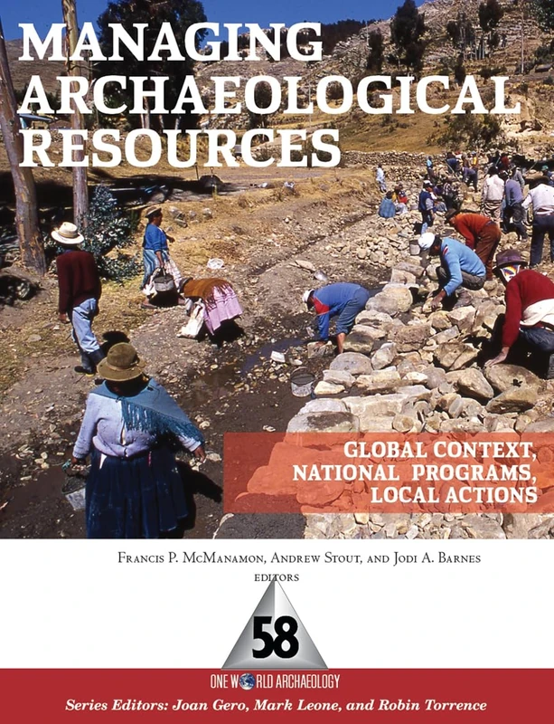 Managing Archaeological Resources: Global Context, National Programs, Local Actions (One World Archaeology (Hardcover))
