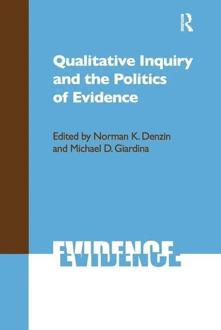 Qualitative Inquiry and the Politics of Evidence (International Congress of Qualitative Inquiry Series)