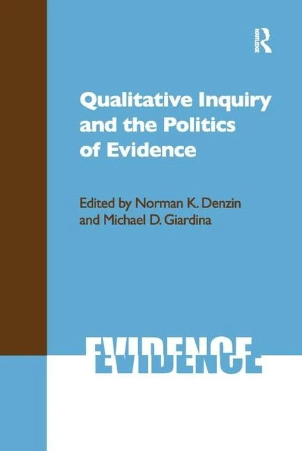 Qualitative Inquiry and the Politics of Evidence (International Congress of Qualitative Inquiry Series)