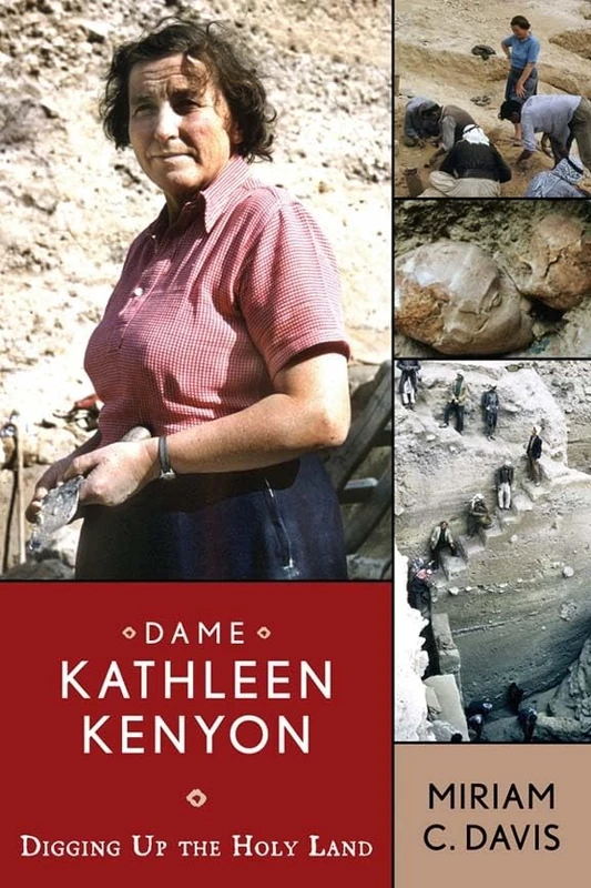 Dame Kathleen Kenyon: Digging Up the Holy Land (UCL Institute of Archaeology Publications)