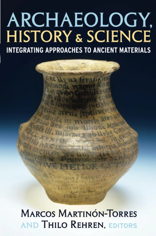 Archaeology, History and Science: Integrating Approaches to Ancient Materials (UCL Institute of Archaeology Publications)