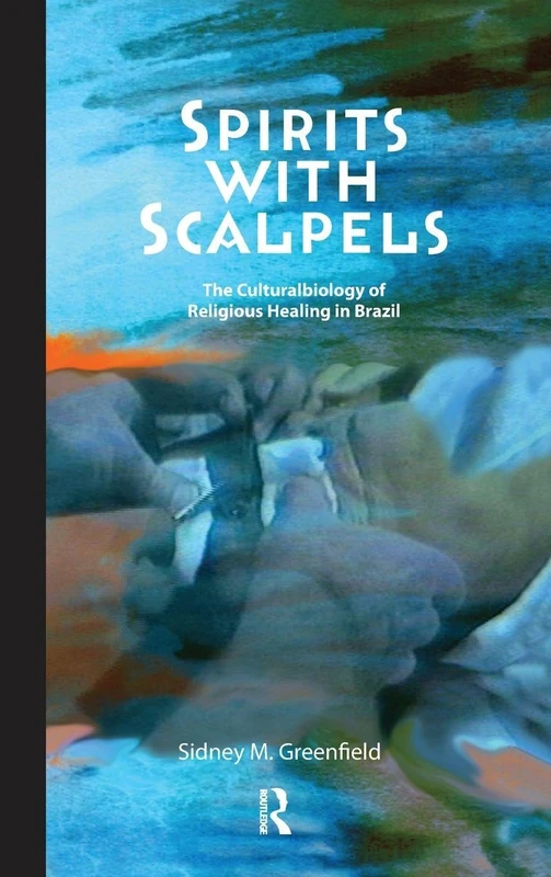 Spirits with Scalpels: The Cultural Biology of Religious Healing in Brazil